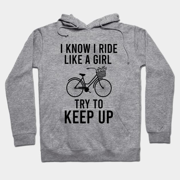 I know I ride like a girl try to keep up Hoodie by cypryanus